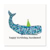 The Happy Sea - Happy birthday, Handsome! Greeting Card